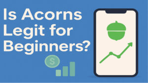 Is Acorns Legit for Beginners?