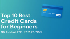 Best Credit Cards for Beginners No Annual Fee